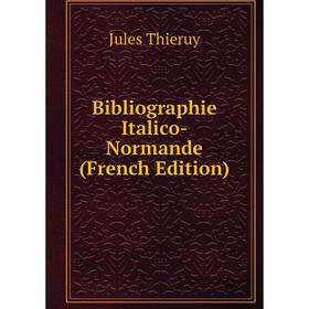 

Книга Bibliographie Italico-Normande (French Edition)