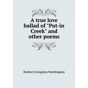 

Книга A true love ballad of Put-in Creek and other poems