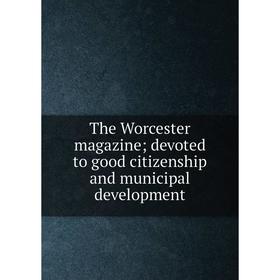 

Книга The Worcester magazine; devoted to good citizenship and municipal development
