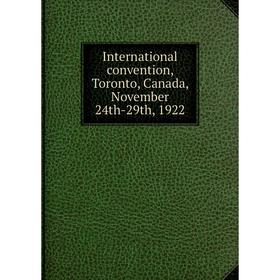 

Книга International convention, Toronto, Canada, November 24th-29th, 1922