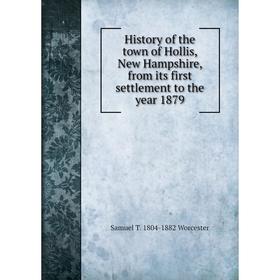 

Книга History of the town of Hollis, New Hampshire, from its first settlement to the year 1879
