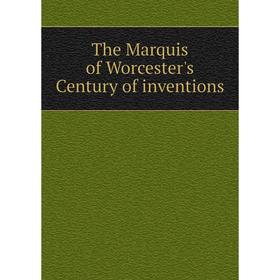 

Книга The Marquis of Worcester's Century of inventions