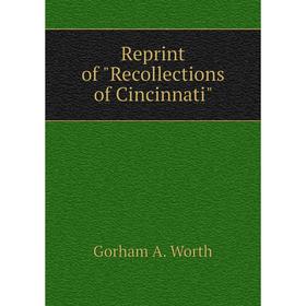 

Книга Reprint of Recollections of Cincinnati
