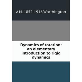 

Книга Dynamics of rotation: an elementary introduction to rigid dynamics