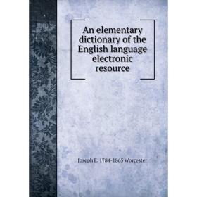 

Книга An elementary dictionary of the English language electronic resource