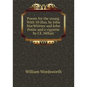 

Книга Poems for the young. With 50 illus. by John MacWhirter and John Pettie and a vignette by J.E. Millais