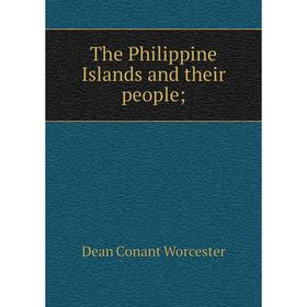 

Книга The Philippine Islands and their people