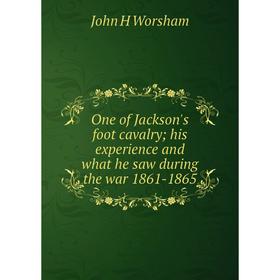 

Книга One of Jackson's foot cavalry; his experience and what he saw during the war 1861-1865