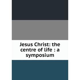 

Книга Jesus Christ: the centre of life: a symposium