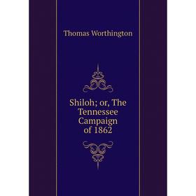 

Книга Shiloh; or, The Tennessee Campaign of 1862