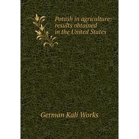 

Книга Potash in agriculture: results obtained in the United States