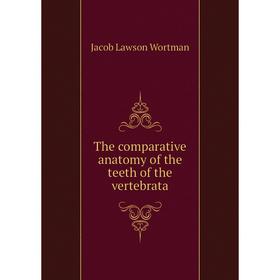 

Книга The comparative anatomy of the teeth of the vertebrata