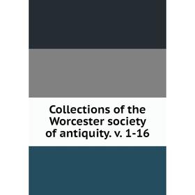 

Книга Collections of the Worcester society of antiquity. v. 1-16