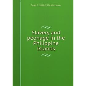 

Книга Slavery and peonage in the Philippine Islands