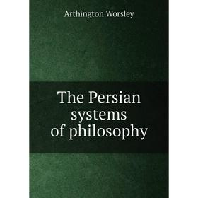

Книга The Persian systems of philosophy