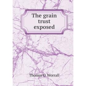 

Книга The grain trust exposed