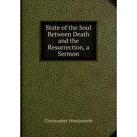 

Книга State of the Soul Between Death and the Resurrection, a Sermon