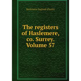 

Книга The registers of Haslemere, co. Surrey. Volume 57