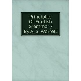 

Книга Principles Of English Grammar / By A. S. Worrell