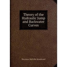 

Книга Theory of the Hydraulic Jump and Backwater Curves