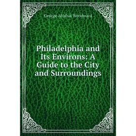 

Книга Philadelphia and Its Environs: A Guide to the City and Surroundings