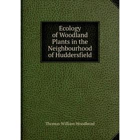 

Книга Ecology of Woodland Plants in the Neighbourhood of Huddersfield