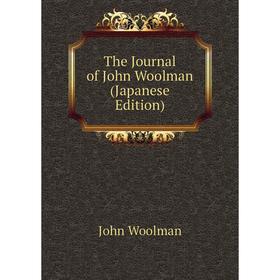 

Книга The Journal of John Woolman (Japanese Edition)