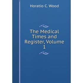 

Книга The Medical Times and Register, Volume 1