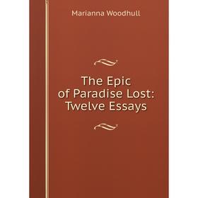 

Книга The Epic of Paradise Lost: Twelve Essays