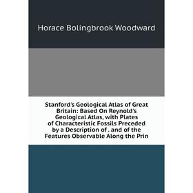 

Книга Stanford's Geological Atlas of Great Britain: Based On Reynold's Geological Atlas, with Plates of Characteristic Fossils Preceded by a Descripti