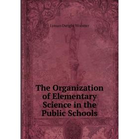 

Книга The Organization of Elementary Science in the Public Schools