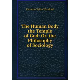 

Книга The Human Body the Temple of God: Or, the Philosophy of Sociology
