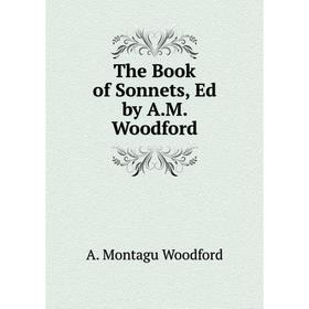 

Книга The Book of Sonnets, Ed by A.M. Woodford