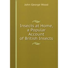 

Книга Insects at Home, a Popular Account of British Insects