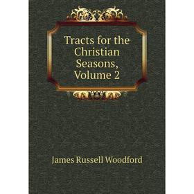 

Книга Tracts for the Christian Seasons, Volume 2
