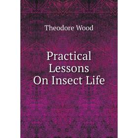 

Книга Practical Lessons On Insect Life