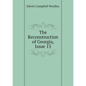 

Книга The Reconstruction of Georgia, Issue 13