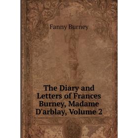 

Книга The Diary and Letters of Frances Burney, Madame D'arblay, Volume 2