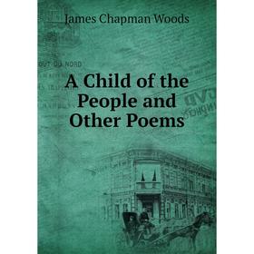 

Книга A Child of the People and Other Poems
