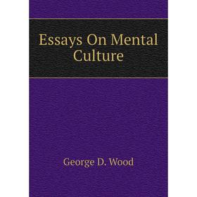 

Книга Essays On Mental Culture