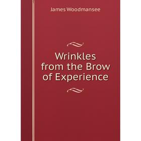 

Книга Wrinkles from the Brow of Experience