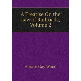 

Книга A Treatise On the Law of Railroads, Volume 2