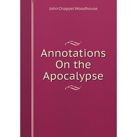 

Книга Annotations On the Apocalypse