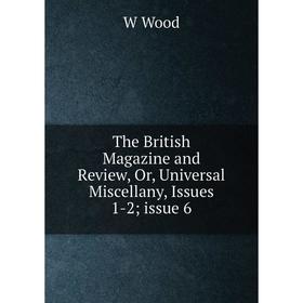 

Книга The British Magazine and Review, Or, Universal Miscellany, Issues 1-2; issue 6