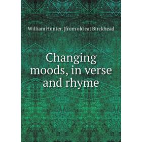 

Книга Changing moods, in verse and rhyme