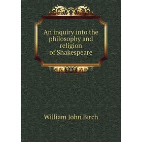 

Книга An inquiry into the philosophy and religion of Shakespeare