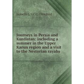 

Книга Journeys in Persia and Kurdistan: including a summer in the Upper Karun region and a visit to the Nestorian rayahs