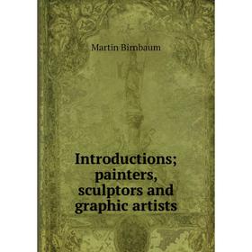 

Книга Introductions; painters, sculptors and graphic artists