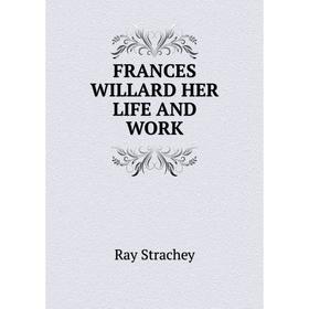 

Книга FRANCES WILLARD HER LIFE AND WORK