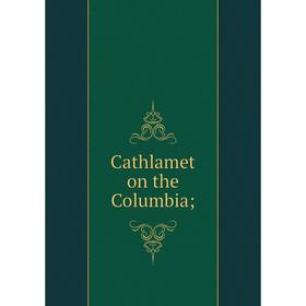

Книга Cathlamet on the Columbia